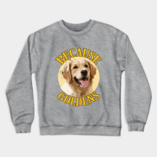 Because Goldens Crewneck Sweatshirt